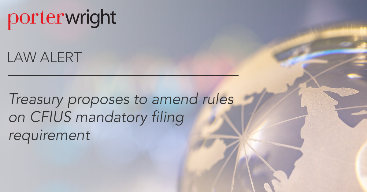 Treasury Proposes To Amend Rules On CFIUS Mandatory Filing Requirement