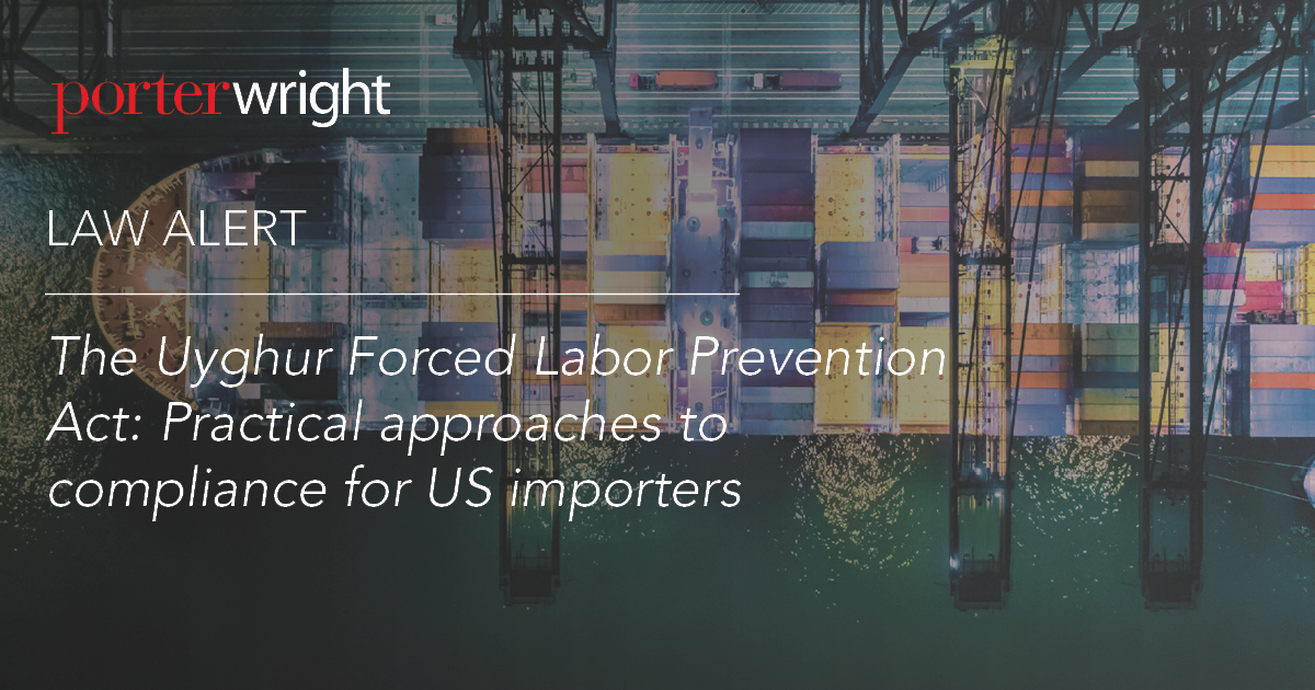 The Uyghur Forced Labor Prevention Act Practical Approaches To Compliance For Us Importers 